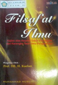 Image of Filsafat ilmu : kajian atas asumsi dasar, paradigma dan kerangka teori ilmu pengetahuan